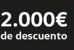 ¡Llévate 2.000€ de descuento!